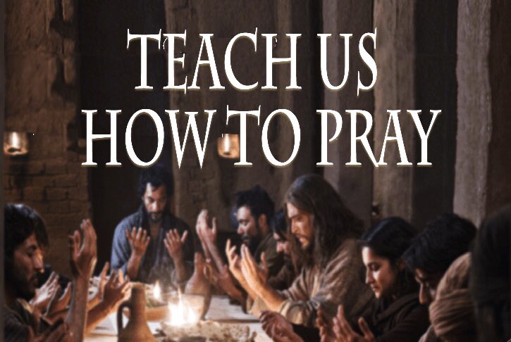Teach us how to Pray