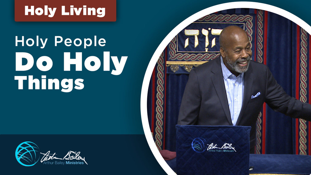 Holy People Do Holy Things arthur bailey ministries snippet cover