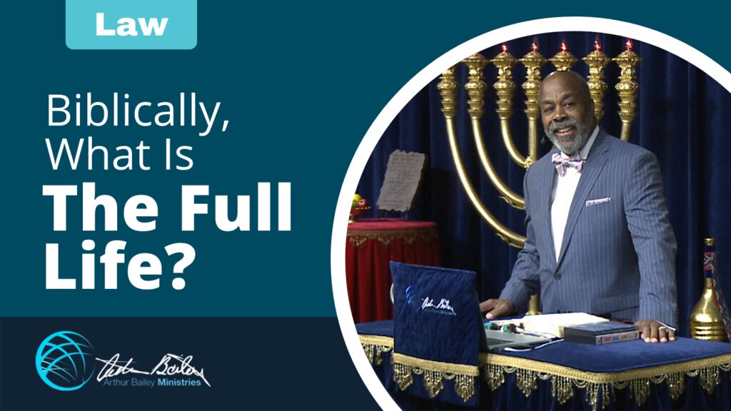 Biblically What Is The Full Life Arthur Bailey Ministries 1