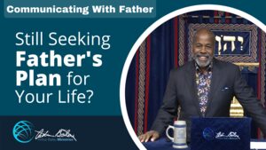 Still Seeking Fathers Plan For Your Life Arthur Bailey Ministries