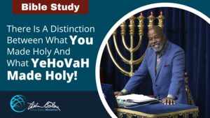 There Is A Distinction Between What You Made Holy And What YeHoVaH Made Holy Arthur Bailey Ministries201