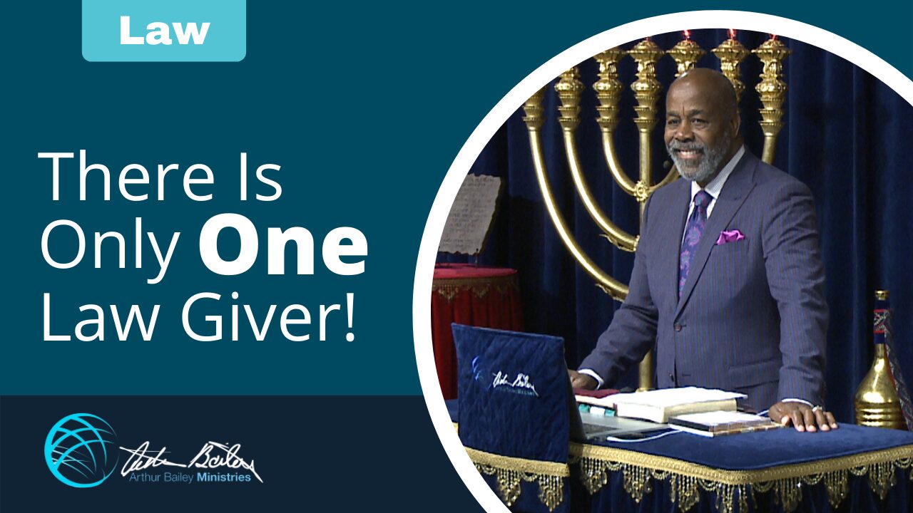 There Is Only One Law Giver Arthur Bailey Ministries