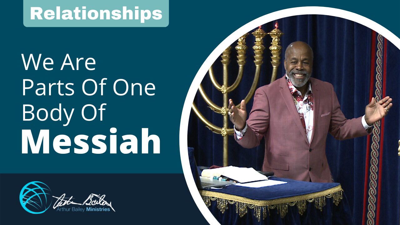 We Are All Parts Of One Body Of Messiah Arthur Bailey Ministries