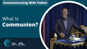 What Is Communion Arthur Bailey Ministries