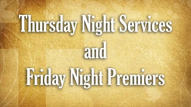 Thursday Night Services and Friday Night Premiers