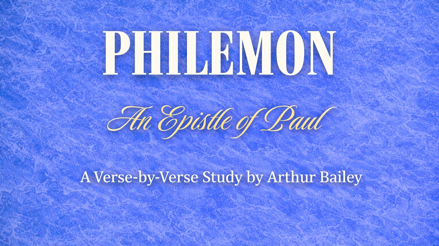 Philemon - An Epistle of Paul, A Verse-by-Verse Study by Arthur Bailey
